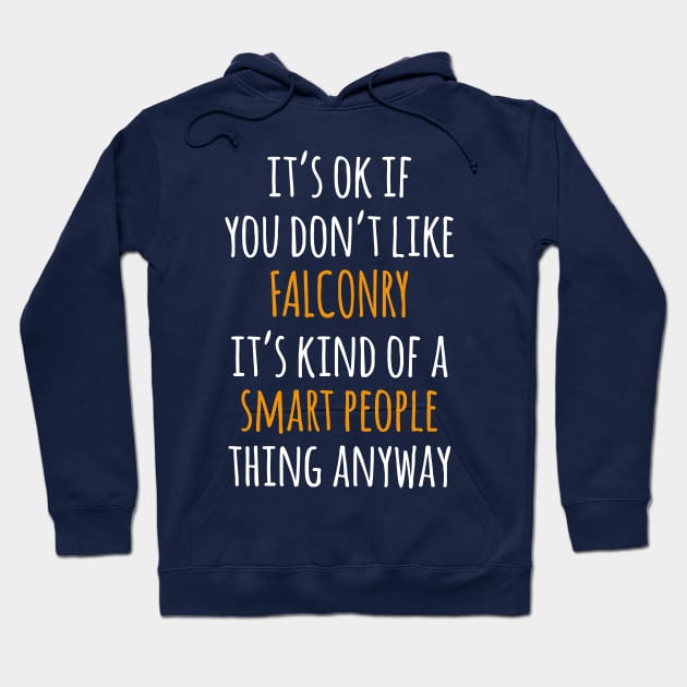 Falconry Funny Gift Idea | It's Ok If You Don't Like Falconry Hoodie by khoula252018